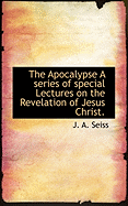 The Apocalypse a Series of Special Lectures on the Revelation of Jesus Christ