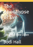 The Apocalypse of Eve: Eve of the New Dawn