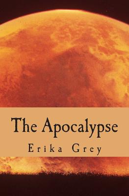 The Apocalypse: The End of Days Prophecy - Grey, Erika