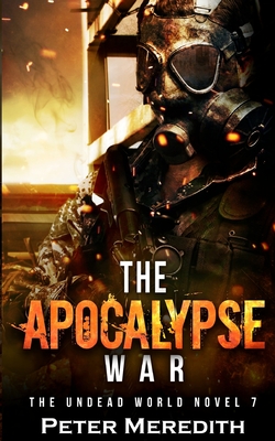 The Apocalypse War: The Undead World Novel 7 - Meredith, Peter