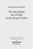 The Apocalyptic Son of Man in the Gospel of John - Reynolds, Benjamin E