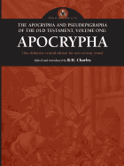 The Apocrypha and Pseudephigrapha of the Old Testament, Volume One: Apocrypha