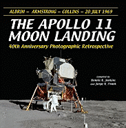 The Apollo 11 Moon Landing: 40th Anniversary Photographic Retrospective - Jenkins, Dennis R (Compiled by), and Frank, Jorge R (Compiled by)