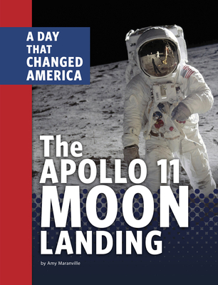 The Apollo 11 Moon Landing: A Day That Changed America - Maranville, Amy