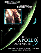 The Apollo Adventure: The Making of the Apollo Space Program and the Movie Apollo 13 - Kluger, Jeffrey, and Howard, Ron (Foreword by)