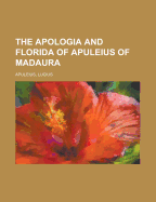 The Apologia and Florida of Apuleius of Madaura