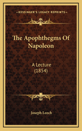 The Apophthegms of Napoleon: A Lecture (1854)