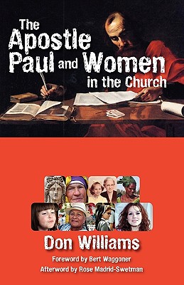The Apostle Paul and Women in the Church - Williams, Don, PH.D, and Madrid-Swetman, Rose (Afterword by), and Waggoner, Bert (Foreword by)