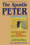 The Apostle Peter: His Life and Writings - Thomas, W Griffith