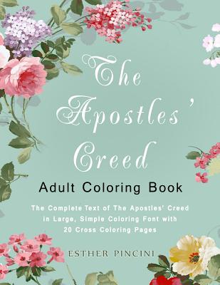 The Apostles' Creed Adult Coloring Book: The Complete Text of The Apostles' Creed in Large, Simple Coloring Font with 20 Cross Coloring Pages - Pincini, Esther