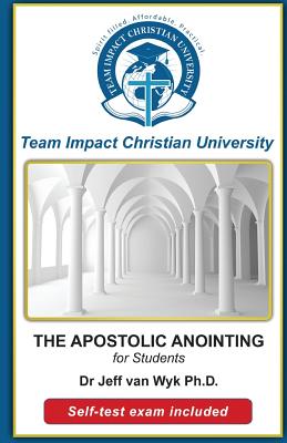 THE APOSTOLIC ANOINTING for students - Team Impact Christian University