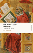 The Apostolic Fathers: A New Translation