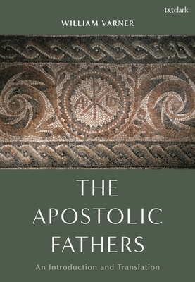 The Apostolic Fathers: An Introduction and Translation - Varner, William, Professor