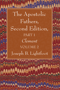 The Apostolic Fathers, Second Edition, Part 1, Volume 2: Clement