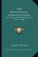 The Apostolical Constitutions: Or Canons Of The Apostles In Coptic (1848) - Tattam, Henry