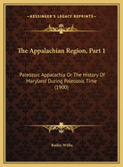 The Appalachian Region, Part 1: Paleozoic Appalachia or the History of Maryland During Paleozoic Time (1900)