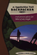 The Appalachian Trail Backpacker: Trail-Proven Advice for Hikes of Any Length - Logue, Victoria, and Logue, Frank