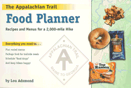 The Appalachian Trail Food Planner: Recipes and Menus for a 2,000-Mile Hike - Adsmond, Lou
