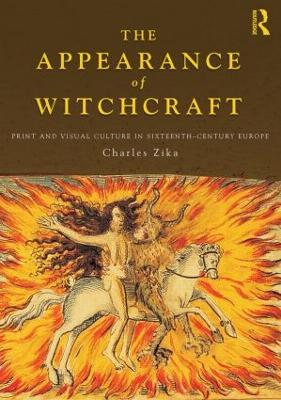 The Appearance of Witchcraft: Print and Visual Culture in Sixteenth-Century Europe - Zika, Charles