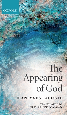 The Appearing of God - Lacoste, Jean-Yves, and O'Donovan, Oliver (Translated by)