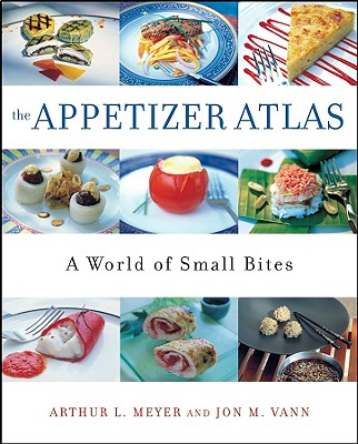 The Appetizer Atlas: A World of Small Bites - Meyer, Arthur L, and Vann, Jon M