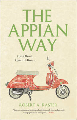 The Appian Way: Ghost Road, Queen of Roads - Kaster, Robert A