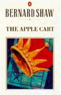 The Apple-Cart: A Political Extravaganza - Shaw, George Bernard