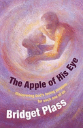The Apple of His Eye: Discovering God's Loving Purpose for Each One of Us