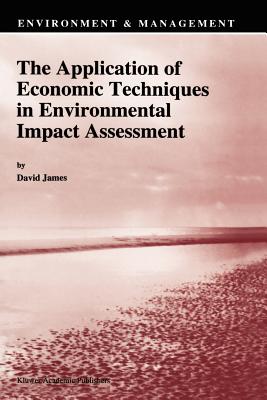 The Application of Economic Techniques in Environmental Impact Assessment - James, David E. (Editor)