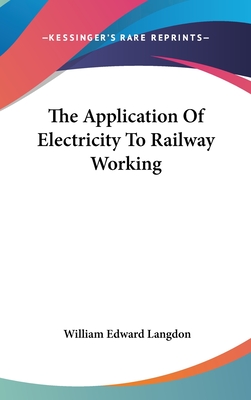 The Application Of Electricity To Railway Working - Langdon, William Edward