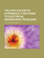 The Application of Hyperbolic Functions to Electrical Engineering Problems