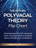 The Applied Polyvagal Theory Flip Chart: A Psychoeducational Tool to Harness the Power of the Vagus Nerve for Emotional Balance, Self-Regulation, and Resilience