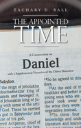 The Appointed Time: A Commentary on Daniel with a Supplemental Narrative of the Olivet Discourse