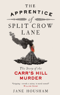 The Apprentice of Split Crow Lane: The Story of the Carr's Hill Murder