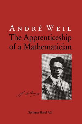 The Apprenticeship of a Mathematician - Weil, Andre, and Gage, Jennifer (Translated by)