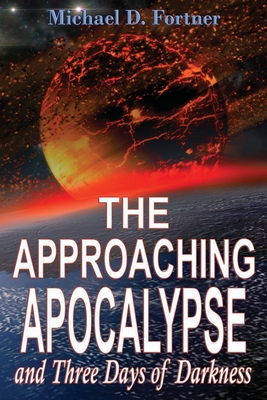 The Approaching Apocalypse and Three Days of Darkness: Revised - Fortner, Michael D