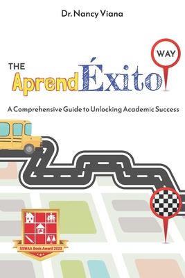 The AprendExito Way: A Comprehensive Guide to Unlocking Academic Success - Rodriguez, Yasmin (Editor), and Romero, L Raul (Photographer)
