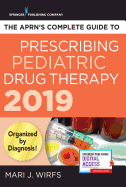 The APRN's Complete Guide to Prescribing Pediatric Drug Therapy 2019
