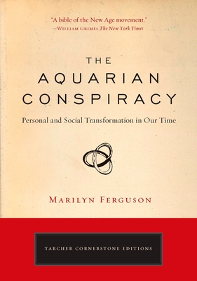 The Aquarian Conspiracy: Personal and Social Transformation in Our Time - Ferguson, Marilyn