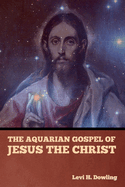 The Aquarian Gospel of Jesus the Christ