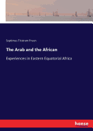 The Arab and the African: Experiences in Eastern Equatorial Africa