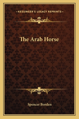 The Arab Horse - Borden, Spencer