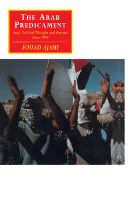 The Arab Predicament: Arab Political Thought and Practice since 1967 - Ajami, Fouad