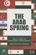 The Arab Spring: Will It Lead to Democratic Transitions?