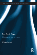 The Arab State: Dilemmas of Late Formation