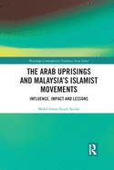 The Arab Uprisings and Malaysia's Islamist Movements: Influence, Impact and Lessons