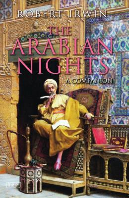 The Arabian Nights: A Companion - Irwin, Robert