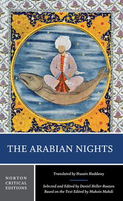 The Arabian Nights: A Norton Critical Edition - Haddawy, Husain (Translated by), and Heller-Roazen, Daniel, Professor (Editor), and Mahdi, Muhsin (Editor)
