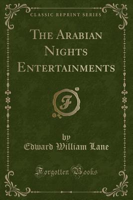 The Arabian Nights Entertainments (Classic Reprint) - Lane, Edward William