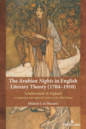 The Arabian Nights in English Literary Theory (1704-1910): Scheherazade in England. an Expanded and Updated Version of the 1981 Edition